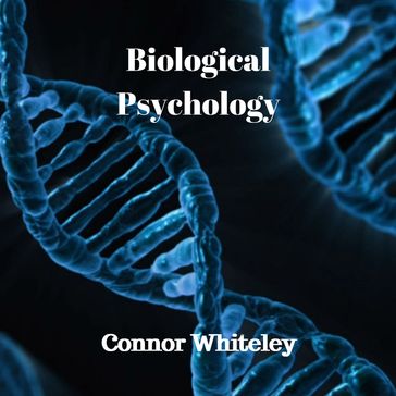 Biological Psychology - Connor Whiteley