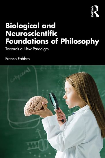 Biological and Neuroscientific Foundations of Philosophy - Franco Fabbro