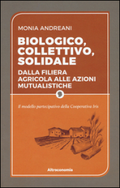 Biologico, collettivo, solidale. Dalla filiera agricola alle azioni mutualistiche. Il modello partecipativo della cooperativa Iris