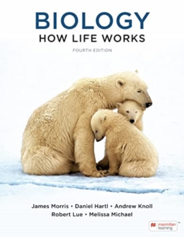 Biology: How Life Works (International Edition) - James Morris - Daniel Hartl - Andrew Knoll - Robert Lue - Melissa Michael - Andrew Berry - Andrew Biewener
