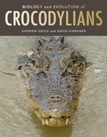 Biology and Evolution of Crocodylians - David Kirshner - Gordon Grigg