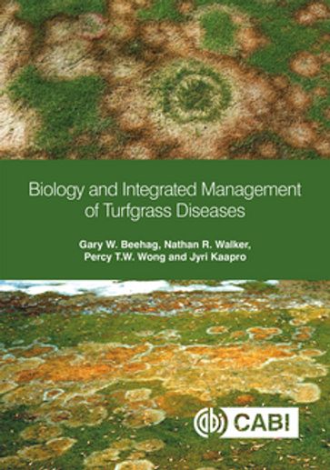 Biology and Integrated Management of Turfgrass Diseases - Dr Gary W. Beehag - Dr Nathan R. Walker - Dr Percy T.W. Wong - Dr Jyri Kaapro