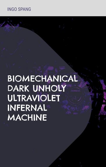 Biomechanical Dark Unholy Ultraviolet Infernal Machine - Ingo Spang