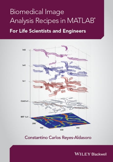 Biomedical Image Analysis Recipes in MATLAB - Constantino Carlos Reyes-Aldasoro