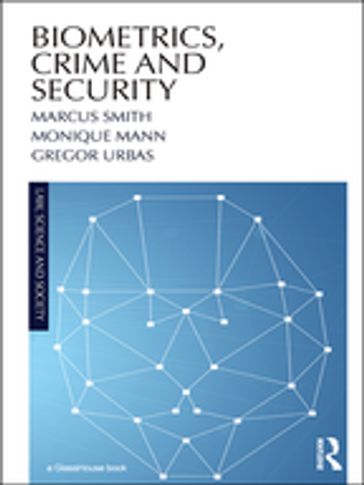 Biometrics, Crime and Security - Marcus Smith - Monique Mann - Gregor Urbas