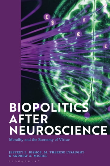 Biopolitics After Neuroscience - Jeffrey P. Bishop - M. Therese Lysaught - Andrew A. Michel
