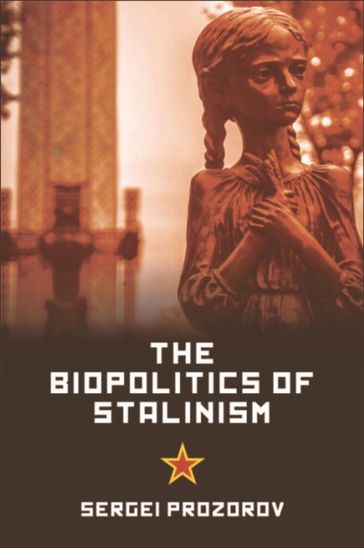 Biopolitics of Stalinism - Sergei Prozorov