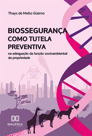 Biossegurança como tutela preventiva na adequação da função socioambiental da propriedade - Thays de Mello Giaimo