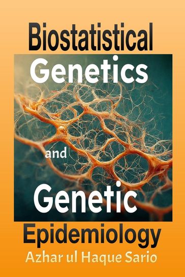 Biostatistical Genetics and Genetic Epidemiology - Azhar ul Haque Sario