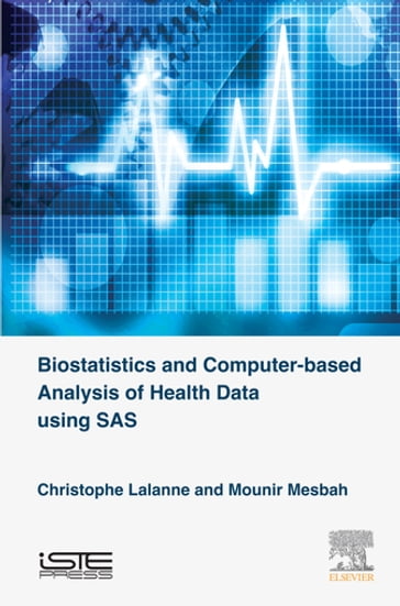 Biostatistics and Computer-based Analysis of Health Data Using SAS - Christophe Lalanne - Mounir Mesbah