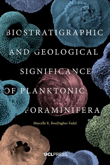 Biostratigraphic and Geological Significance of Planktonic Foraminifera - Marcelle K. BouDagher-Fadel