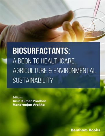 Biosurfactants: A Boon to Healthcare, Agriculture & Environmental Sustainability - Arun Kumar Pradhan - Manoranjan Arakha