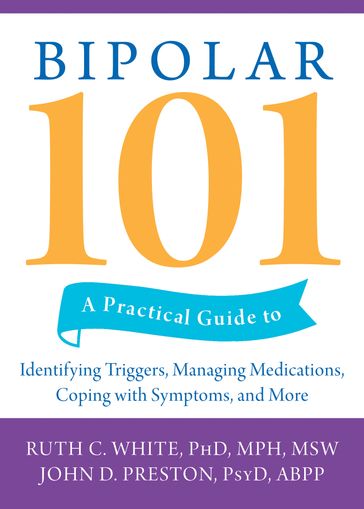 Bipolar 101 - PsyD  ABPP John D. Preston - PhD  MPH  MSW Ruth C. White