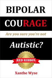 Bipolar Courage: Are You Sure You re Not Autistic?
