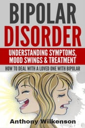 Bipolar Disorder - Understanding Symptoms Mood Swings & Treatment