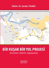 Bir Kuak Bir Yol Projesi: Kavramlar, Aktörler, Uygulamalar