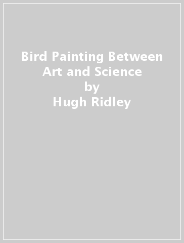 Bird Painting Between Art and Science - Hugh Ridley