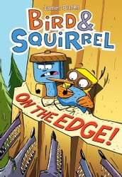 Bird & Squirrel On the Edge!: A Graphic Novel (Bird & Squirrel #3)