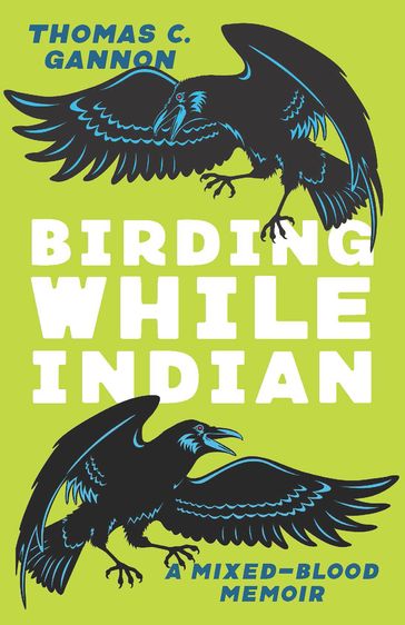 Birding While Indian - Thomas C. Gannon