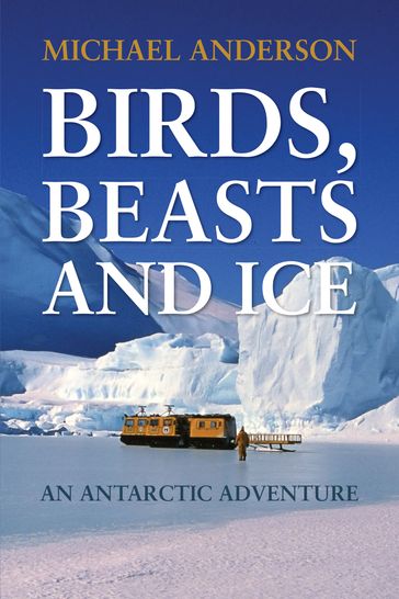 Birds, Beasts and Ice - Michael Anderson
