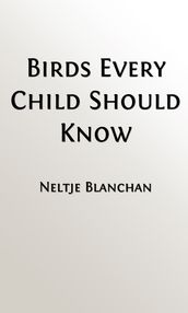 Birds Every Child Should Know (Illustrated Edition, Indexed)