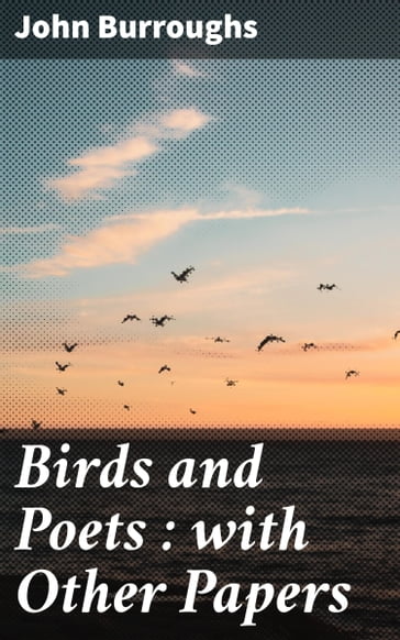 Birds and Poets : with Other Papers - John Burroughs