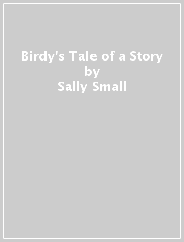 Birdy's Tale of a Story - Sally Small