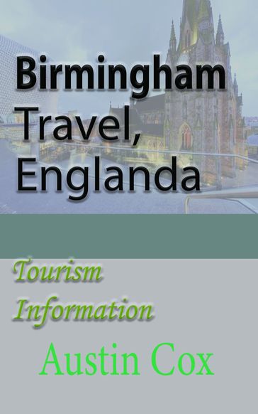Birmingham Travel, England: Tourism Information - Austin Cox