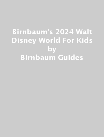 Birnbaum's 2024 Walt Disney World For Kids - Birnbaum Guides
