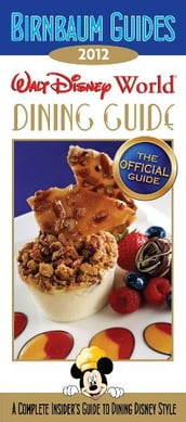 Birnbaum s Walt Disney World Dining Guide 2012