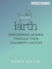 Birth: Empowering Women through their Childbirth Choices