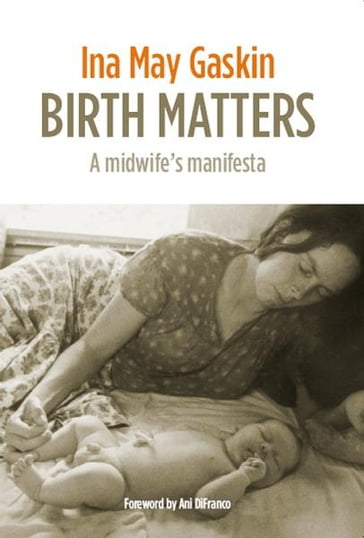 Birth Matters: a midwife's manifesta - Ina May Gaskin