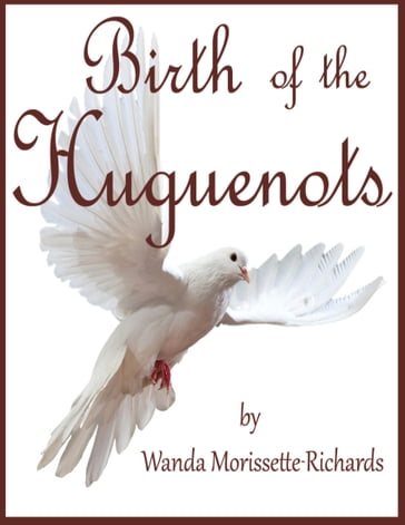 Birth of the Huguenots - Wanda Morissette-Richards