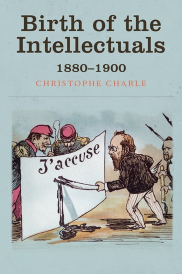 Birth of the Intellectuals - Christophe Charle