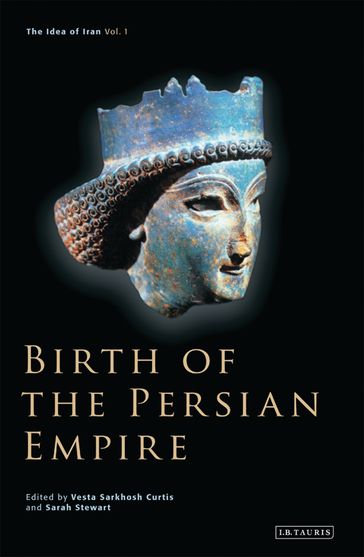 Birth of the Persian Empire - Sarah Stewart - Vesta Sarkhosh Curtis