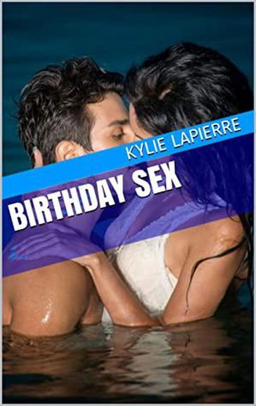 Birthday Sex - Kylie Lapierre