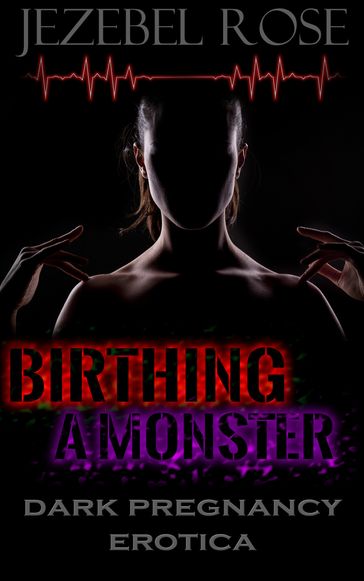 Birthing a Monster - Jezebel Rose