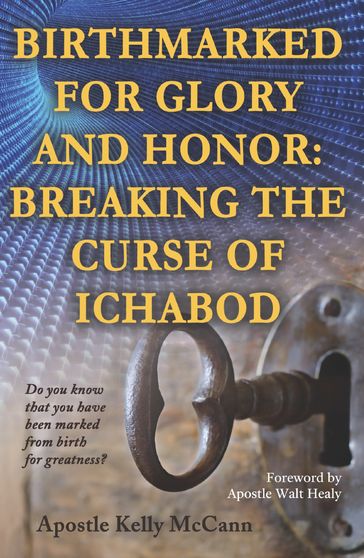 Birthmarked For Glory and Honor: Breaking The Curse of Ichabod - Kelly McCann