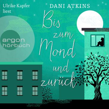 Bis zum Mond und zurück (Ungekürzte Lesung) - Dani Atkins