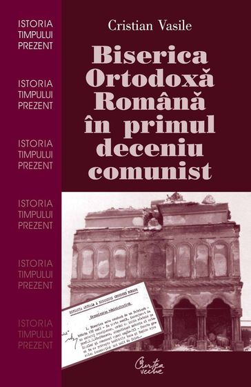 Biserica Ortodoxa Romana in primul deceniu comunist - CRISTIAN VASILE