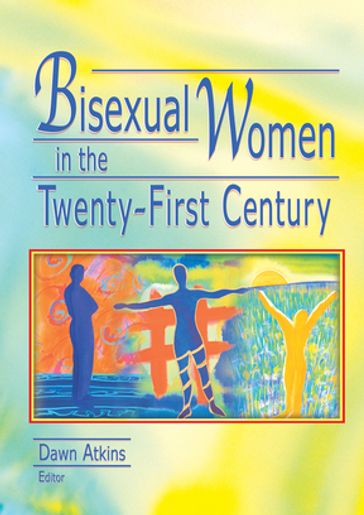 Bisexual Women in the Twenty-First Century - Dawn Atkins