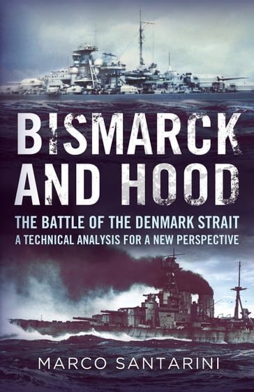 Bismarck and Hood: The Battle of the Denmark Strait - Marco Santarini