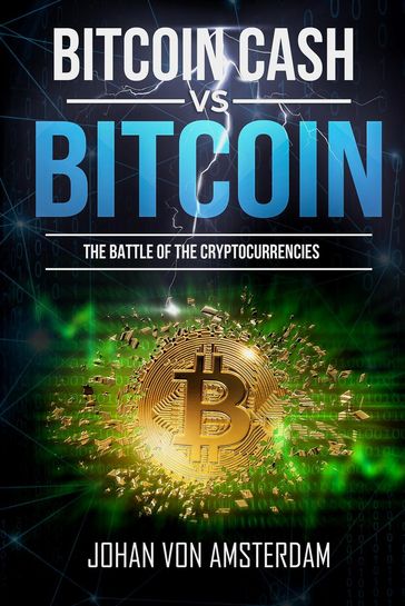 Bitcoin Cash Versus Bitcoin: the Battle of the Cryptocurrencies - Johan von Amsterdam