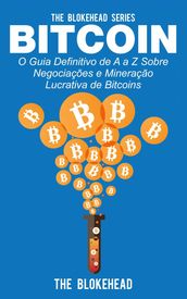 Bitcoin: O Guia Definitivo de A a Z Sobre negociações e Mineração Lucrativa de Bitcoins