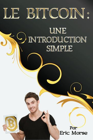 Le Bitcoin: Une Introduction Simple - Eric Morse