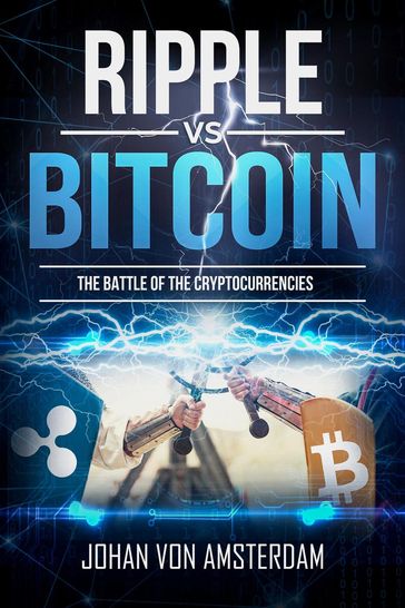 Bitcoin Versus Ripple: the Battle of the Cryptocurrencies - Johan von Amsterdam