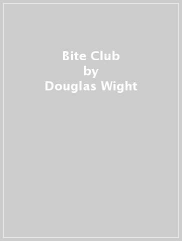 Bite Club - Douglas Wight