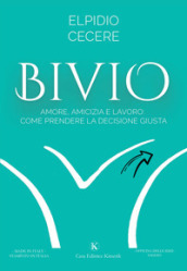 Bivio. Amore, amicizia e lavoro: come prendere la decisione giusta