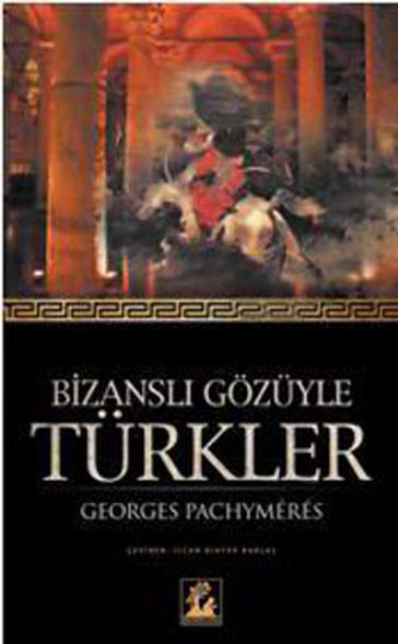 Bizansl Gözüyle Türkler - Georges Pachymeres