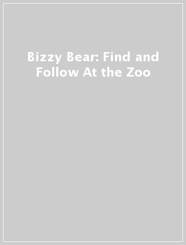 Bizzy Bear: Find and Follow At the Zoo